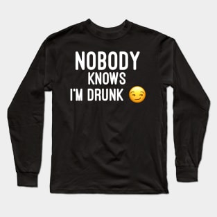 Nobody knows i'm Drunk Long Sleeve T-Shirt